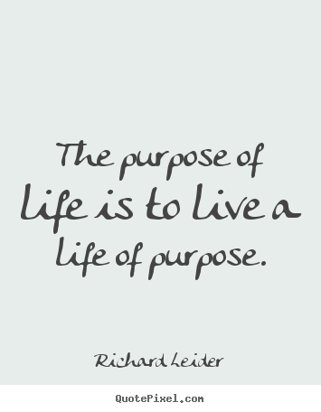 Life quote - The purpose of life is to live a life of purpose.