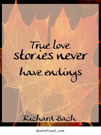 True love stories never have endings Richard Bach famous life quotes