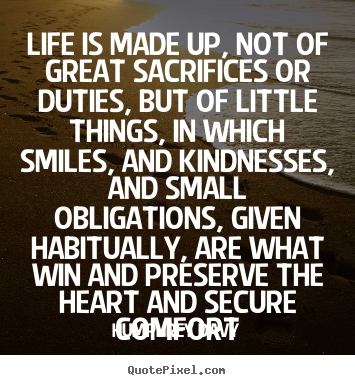 Life is made up, not of great sacrifices.. Humphrey Davy popular life quote