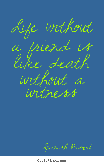 Create graphic poster quotes about life - Life without a friend is like death without a..