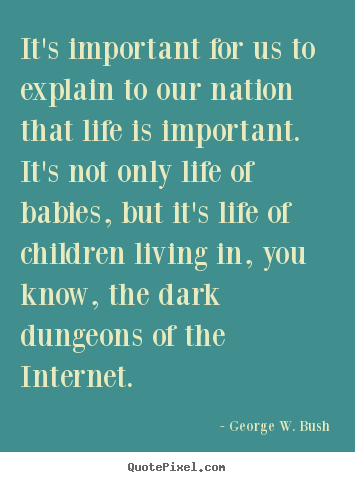 Life quote - It's important for us to explain to our nation..
