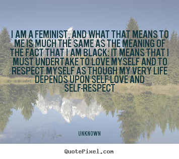 Quotes about life - I am a feminist, and what that means to me is much..