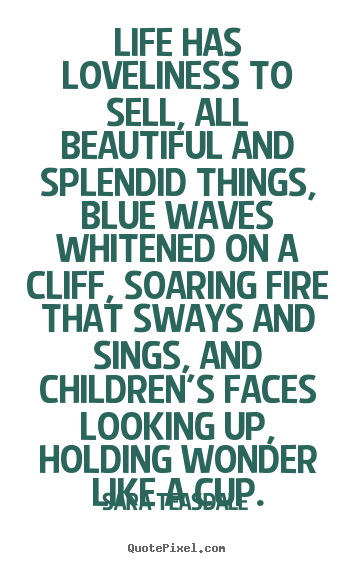 Life quote - Life has loveliness to sell, all beautiful and splendid things, blue waves..
