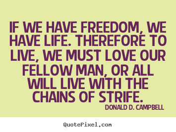 Customize picture quotes about life - If we have freedom, we have life. therefore to..