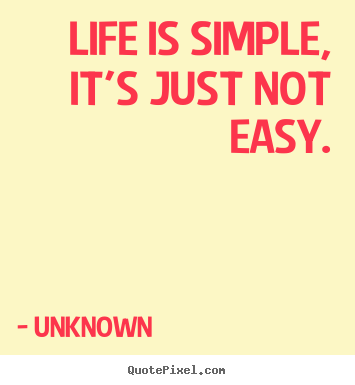 Quotes about life - Life is simple, it's just not easy.