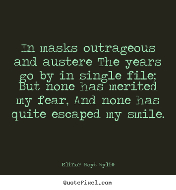 Life quote - In masks outrageous and austere the years go by in single..