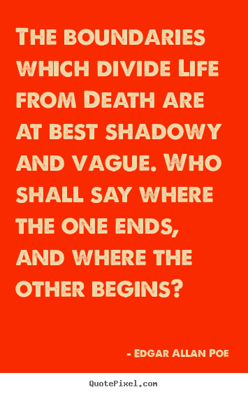 Make picture quotes about life - The boundaries which divide life from death are at best shadowy..