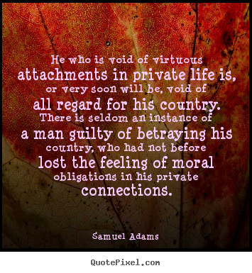 Life quote - He who is void of virtuous attachments in private..