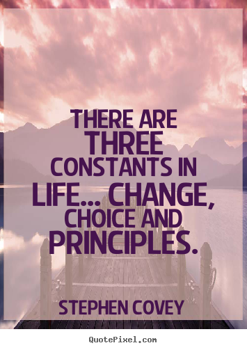 Stephen Covey picture quote - There are three constants in life... change, choice.. - Life quotes