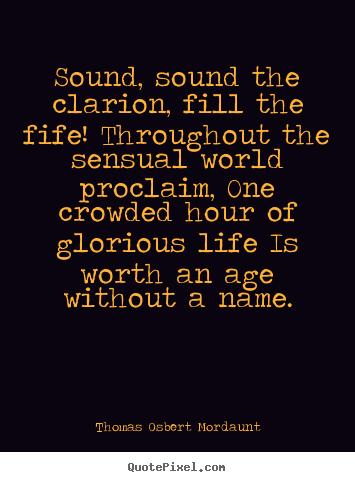 Thomas Osbert Mordaunt pictures sayings - Sound, sound the clarion, fill the fife! throughout.. - Life quotes