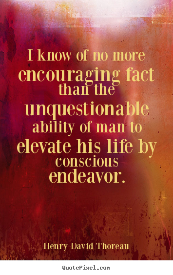 Life quotes - I know of no more encouraging fact than the unquestionable..