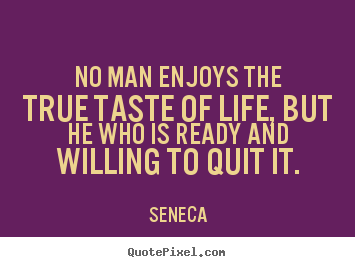 Create graphic picture quotes about life - No man enjoys the true taste of life, but he who is ready and..