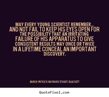 Baron Patrick Maynard Stuart Blackett photo quotes - May every young scientist remember... and.. - Life quotes