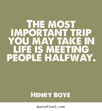 Quotes about life - The most important trip you may take in life is meeting..