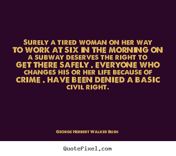 Life quotes - Surely a tired woman on her way to work at six..