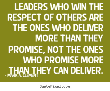 Life quotes - Leaders who win the respect of others are..