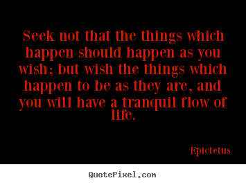 Design photo quote about life - Seek not that the things which happen should..
