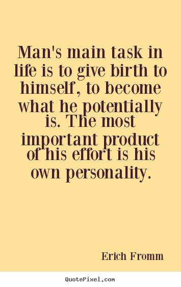 Design picture quote about life - Man's main task in life is to give birth to himself, to become..