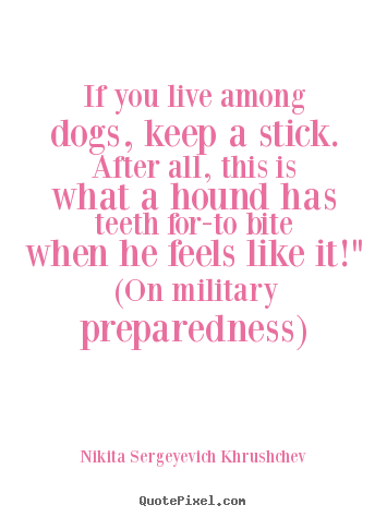 Quote about life - If you live among dogs, keep a stick. after..