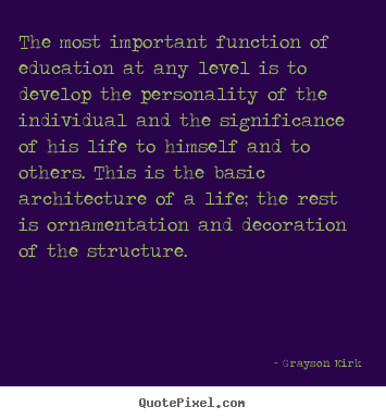 Diy picture quotes about life - The most important function of education at any level is to develop..