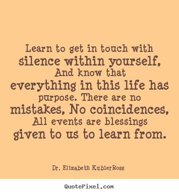 Create picture quote about life - Learn to get in touch with silence within yourself, and know that..