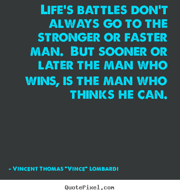Vincent Thomas "Vince" Lombardi picture quotes - Life's battles don't always go to the stronger or faster man. but sooner.. - Life quote