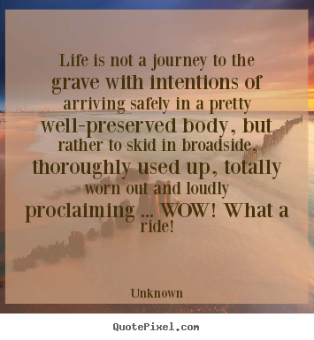 Design custom picture quotes about life - Life is not a journey to the grave with intentions..