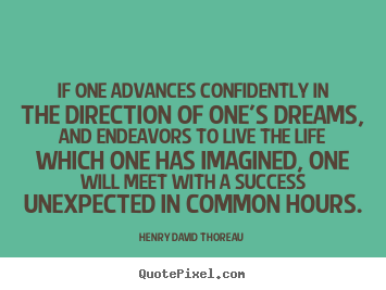 Life quotes - If one advances confidently in the direction of one's dreams,..
