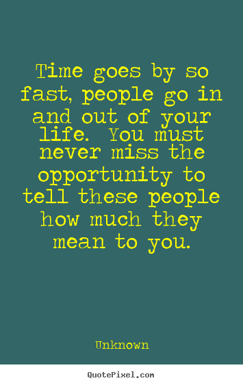 Quotes about life - Time goes by so fast, people go in and out of your life. you..