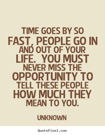 Unknown picture quotes - Time goes by so fast, people go in and out.. - Life quotes