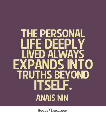 Quotes about life - The personal life deeply lived always expands into..