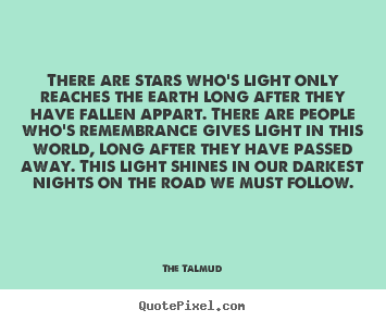 The Talmud poster quote - There are stars who's light only reaches the earth long.. - Life quotes
