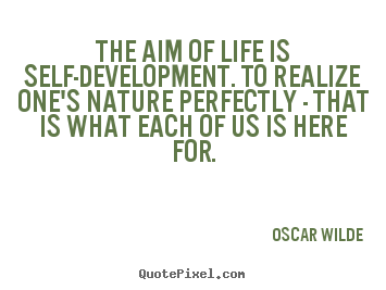 Oscar Wilde picture quotes - The aim of life is self-development. to realize one's.. - Life quotes