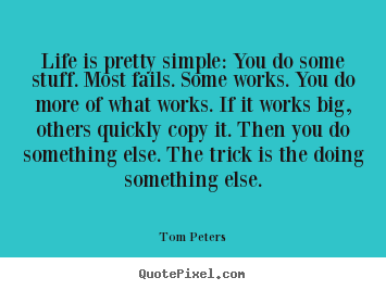 Quotes about life - Life is pretty simple: you do some stuff. most fails. some works. you..