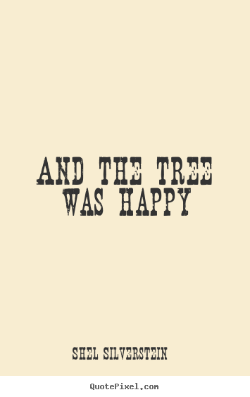 Create custom photo quote about life - And the tree was happy
