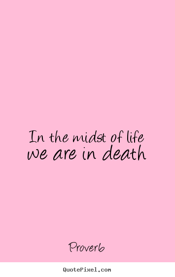 Make personalized picture quotes about life - In the midst of life we are in death