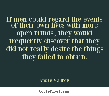 Andre Maurois picture quote - If men could regard the events of their own lives with.. - Life quote