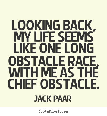 Quotes about life - Looking back, my life seems like one long obstacle race,..