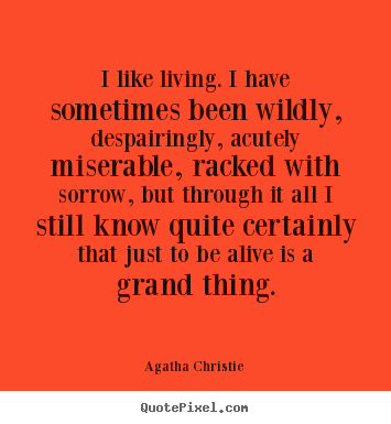 Design picture quotes about life - I like living. i have sometimes been wildly,..