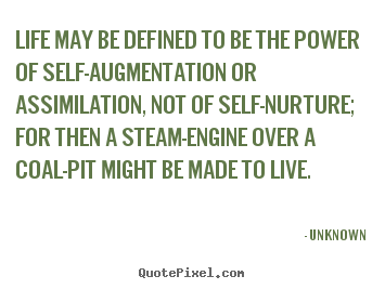 Life quote - Life may be defined to be the power of self-augmentation..