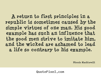 Create graphic picture quotes about life - A return to first principles in a republic is sometimes caused by the..