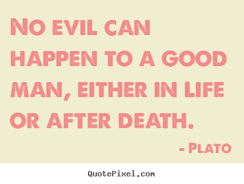 Plato picture quotes - No evil can happen to a good man, either in.. - Life quotes