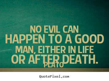 Plato photo quote - No evil can happen to a good man, either in life or.. - Life quotes