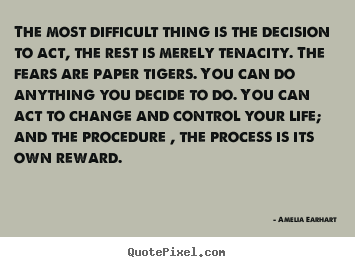 Quotes about life - The most difficult thing is the decision to act, the rest is merely..