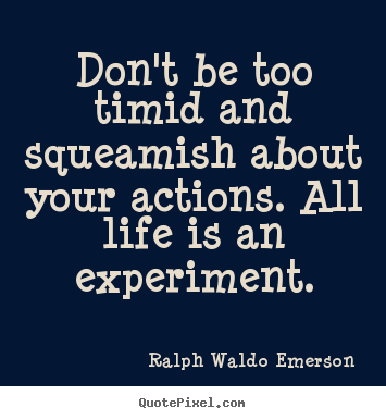 Ralph Waldo Emerson picture quotes - Don't be too timid and squeamish about your actions. all life.. - Life quotes