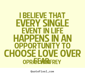 I believe that every single event in life happens.. Oprah Winfrey famous life quotes