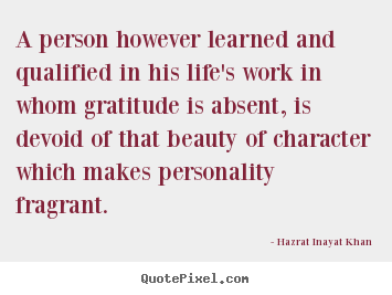 A person however learned and qualified in his life's.. Hazrat Inayat Khan best life quote
