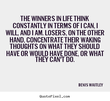 Life quote - The winners in life think constantly in terms..