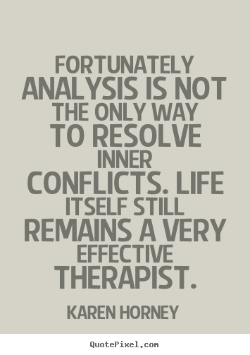 Karen Horney photo quotes - Fortunately analysis is not the only way to resolve inner conflicts... - Life quotes