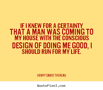 If i knew for a certainty that a man was coming.. Henry David Thoreau top life quotes